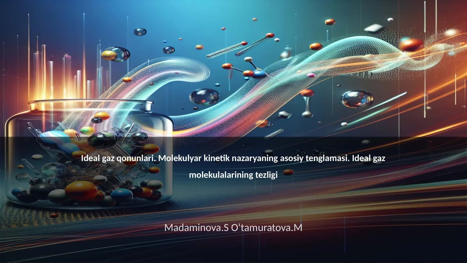 Ideal gaz qonunlari. Molekulyar kinetik nazaryaning asosiy tenglamasi. Ideal gaz molekulalarining tezligi 1