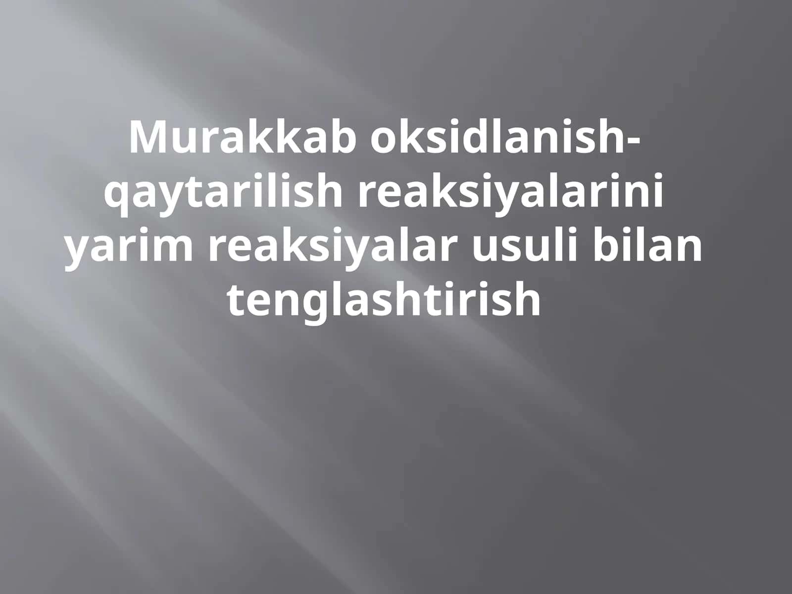 Murakkab oksidlanish-qaytarilish reaksiyalarini yarim reaksiyalar usuli bilan tenglashtirish 1