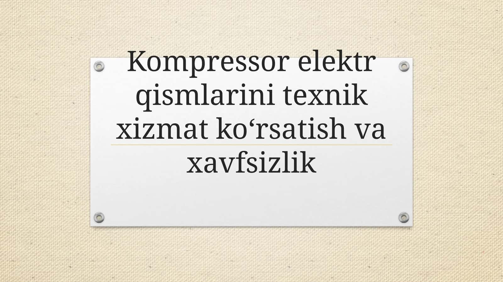 Kompressor elektr qismlarini texnik xizmat ko‘rsatish va xavfsizlik 1
