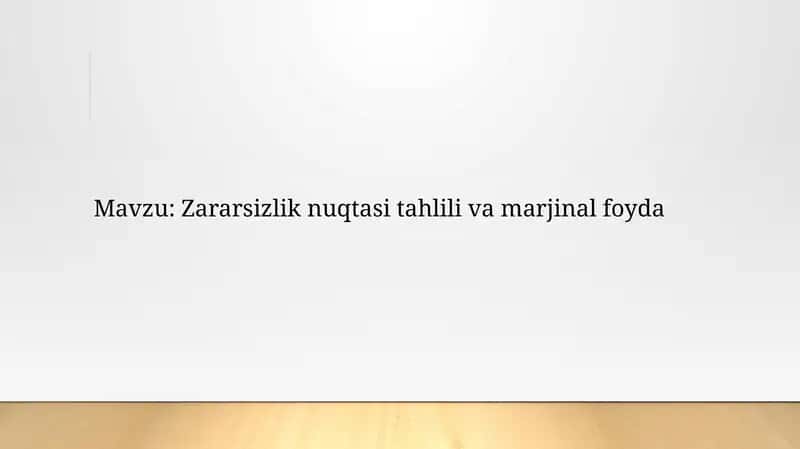 Zararsizlik nuqtasi tahlili va marjinal foyda 1
