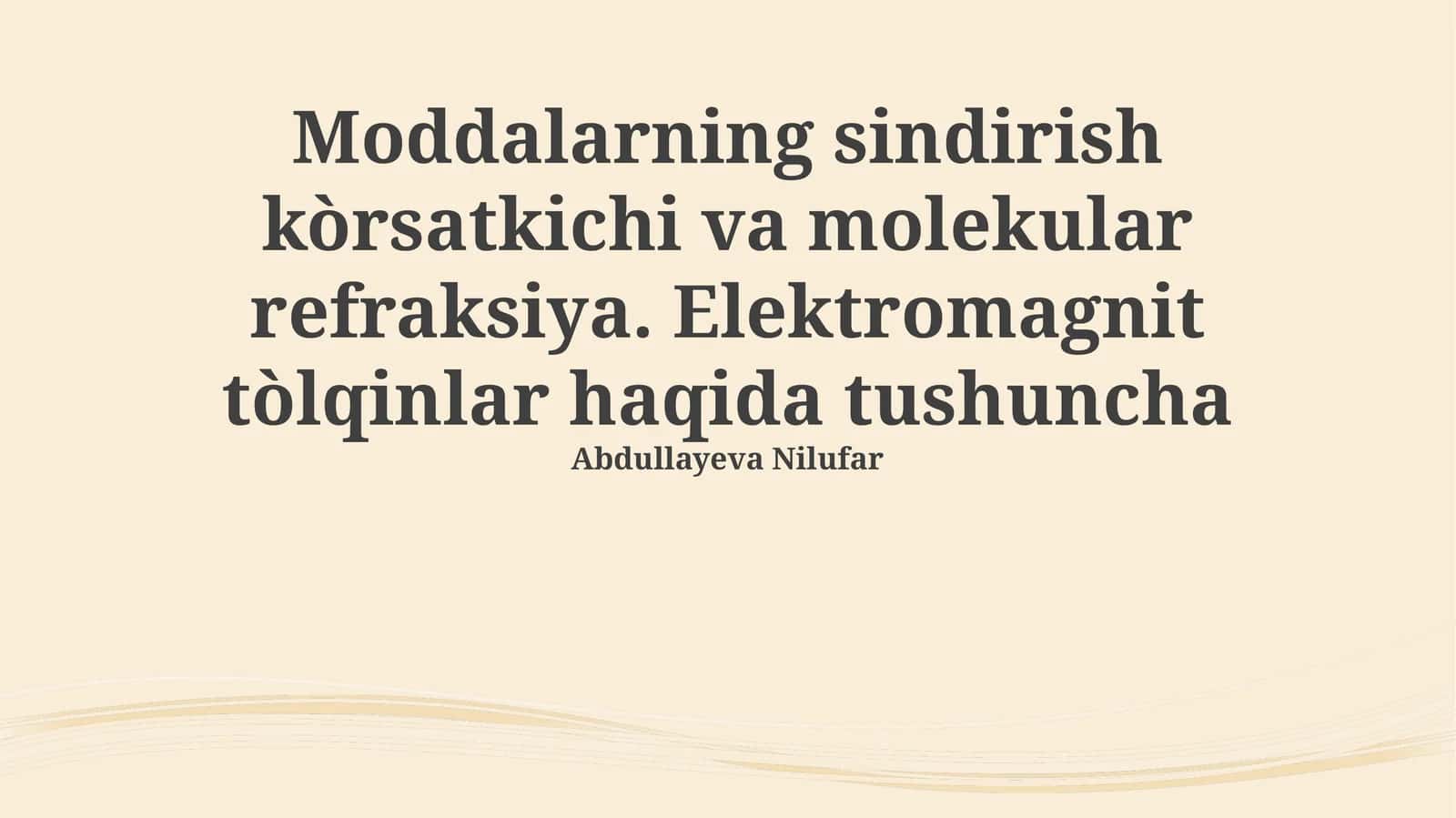 Moddalarning sindirish kòrsatkichi va molekular refraksiya. Elektromagnit tòlqinlar haqida tushuncha 1