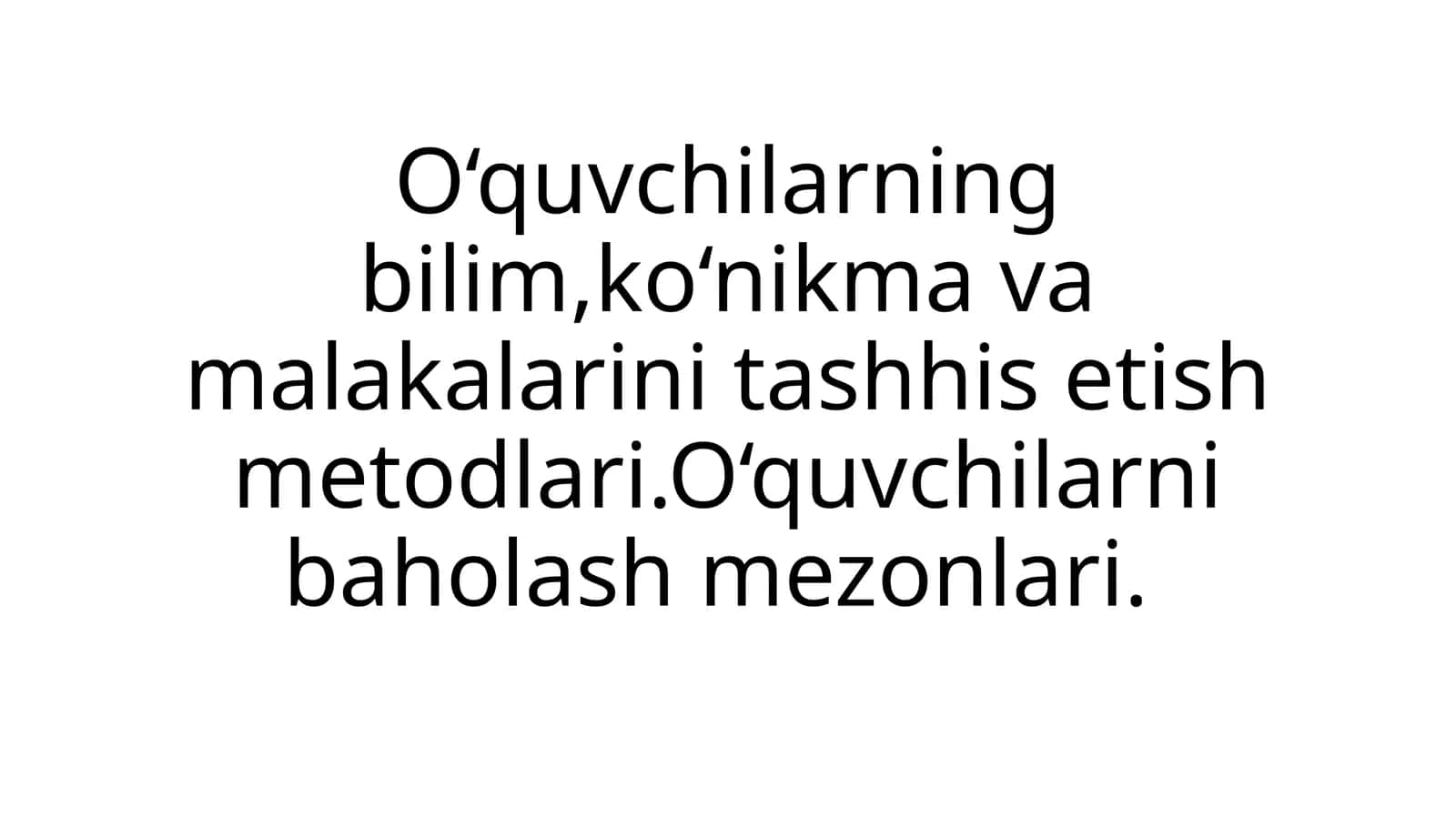 O‘quvchilarning bilim,ko‘nikma va malakalarini tashhis etish metodlari.O‘quvchilarni baholash mezonlari. 1