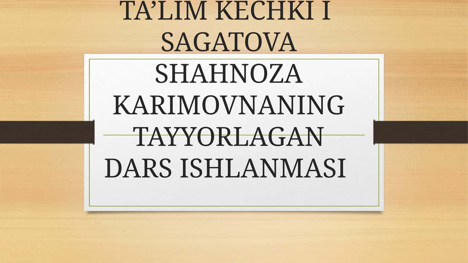 FAN VA TEXNOLOGIYALARBOSHLANG’ICH TA’LIM KECHKI I SAGATOVA SHAHNOZA KARIMOVNANING TAYYORLAGAN DARS ISHLANMASI 1