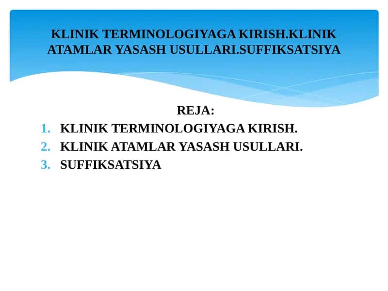 KLINIK TERMINOLOGIYAGA KIRISH.KLINIK ATAMLAR YASASH USULLARI.SUFFIKSATSIYA 1