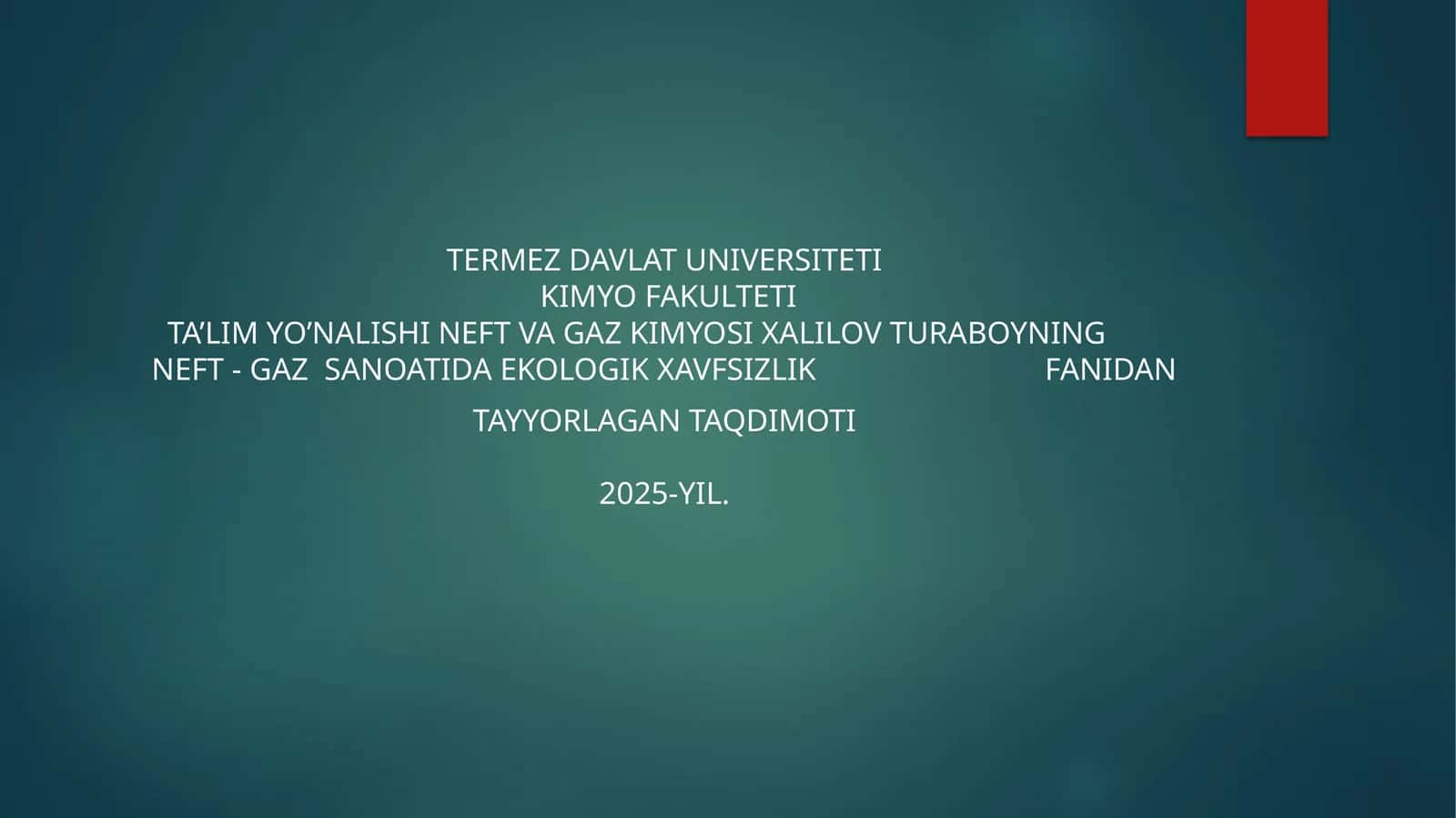 Neft va Gaz Kimyosi Xalilov Turaboyning Neft-Gaz Sanoatida Ekologik Xavfsizlikfanidantayyorlagan Taqdimoti 2025-yil 1