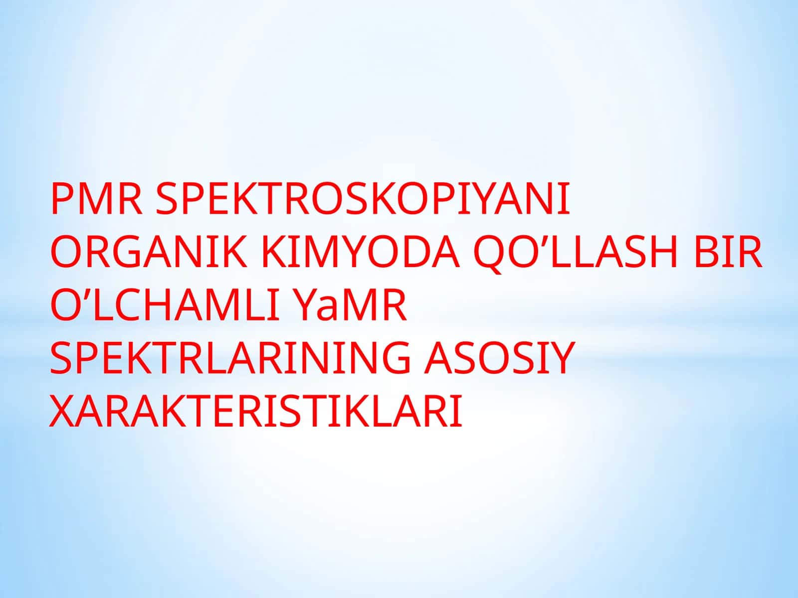 PMR SPEKTROSKOPIYANI ORGANIK KIMYODA QO’LLASH BIR O’LCHAMLI YaMR SPEKTRLARINING ASOSIY XARAKTERISTIKLARI 1