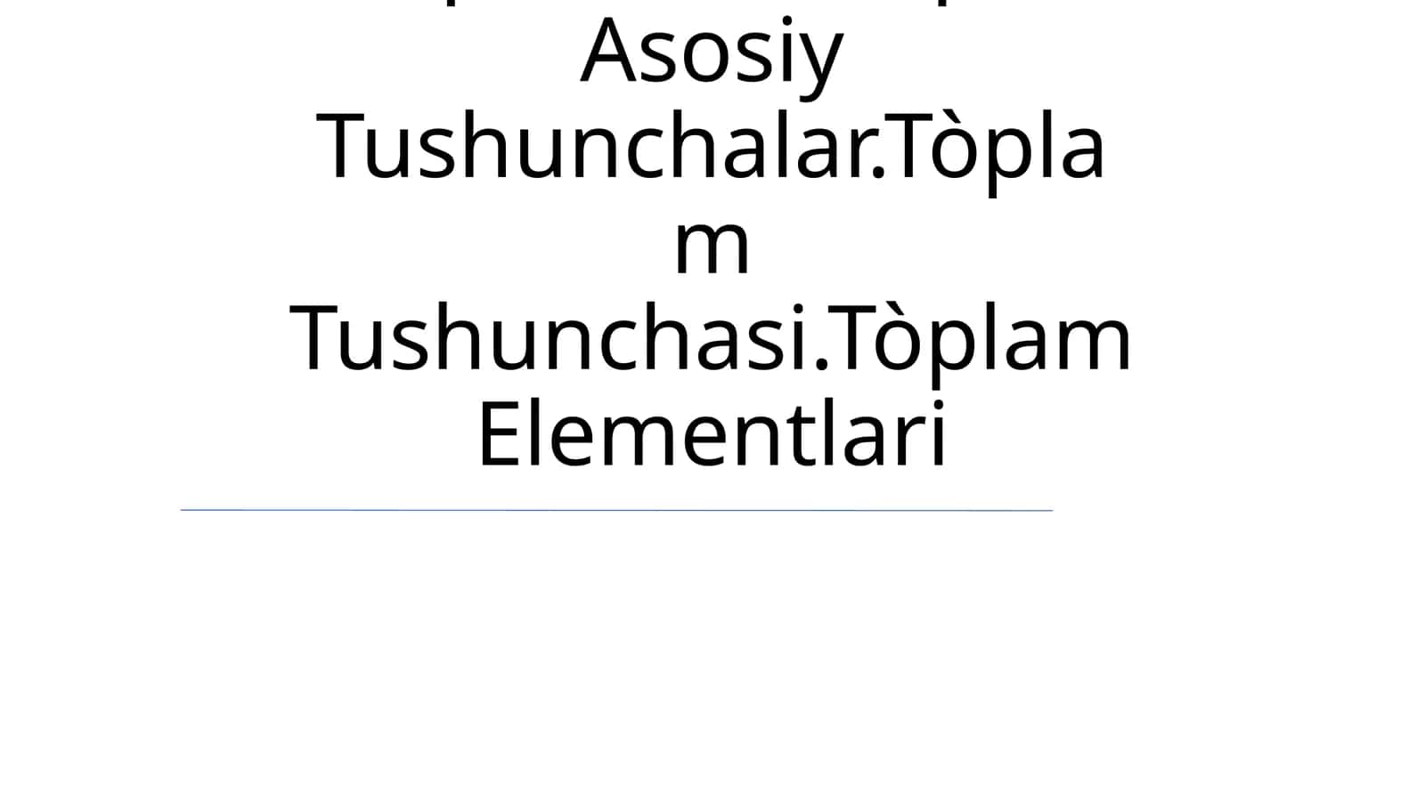 To'plamlar Haqida Asosiy Tushunchalar.Tòplam Tushunchasi.Tòplam Elementlari 1