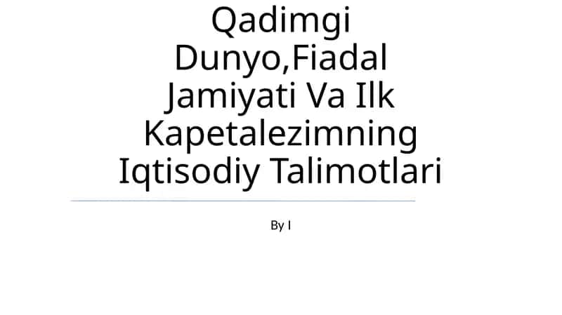 Qadimgi Dunyo,Fiadal Jamiyati Va Ilk Kapetalezimning Iqtisodiy Talimotlari 1