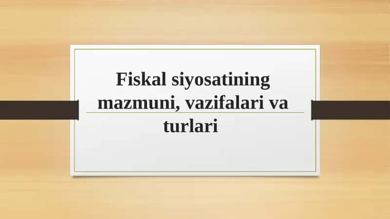 Fiskal siyosatining mazmuni, vazifalari va turlari 1