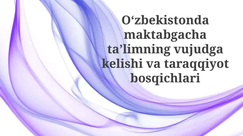 O'zbekistondagi maktabgacha ta'limning vujudga kelishi va taraqqiyot bosqichlari 1