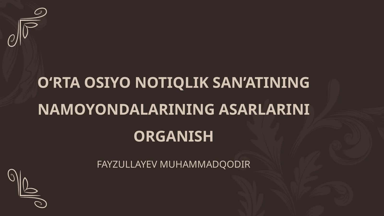 OʻRTA OSIYO NOTIQLIK SAN’ATINING NAMOYONDALARINING ASARLARINI ORGANISH 1