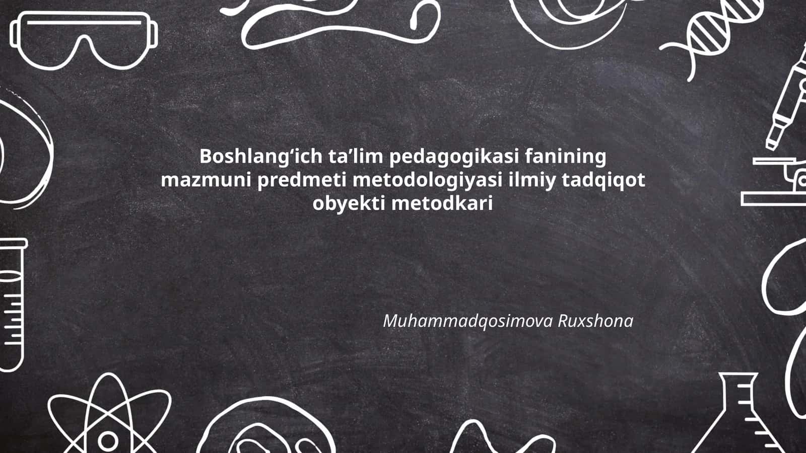 Boshlangʻich taʼlim pedagogikasi fanining mazmuni predmeti metodologiyasi 1