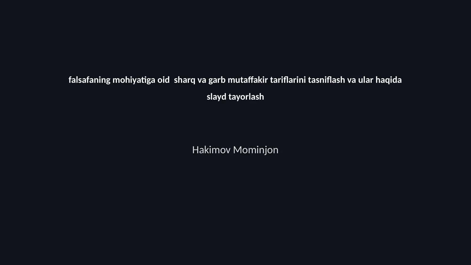 Falsafaning mohiyatiga oid sharq va garb mutaffakir tariflarini tasniflash va ular haqida slayd tayorlash 1