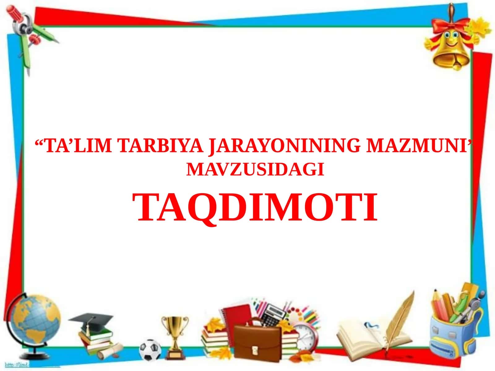 “TA’LIM TARBIYA JARAYONINING MAZMUNI” MAVZUSIDAGI TAQDIMOTI 1