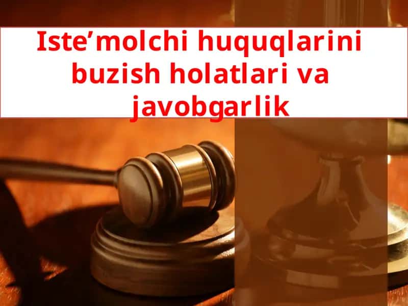 Iste’molchihuquqlarinibuzish holatlari vajavobgarlik 1
