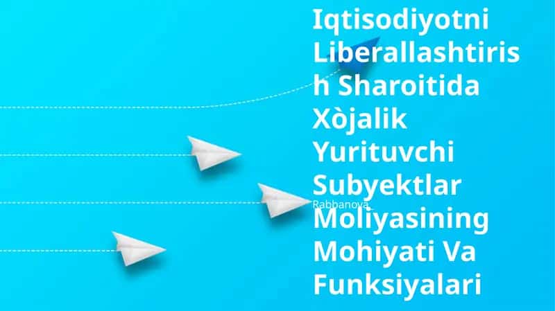 Iqtisodiyotni Liberallashtirish Sharoitida Xòjalik Yurituvchi Subyektlar Moliyasining Mohiyati Va Funksiyalari 1