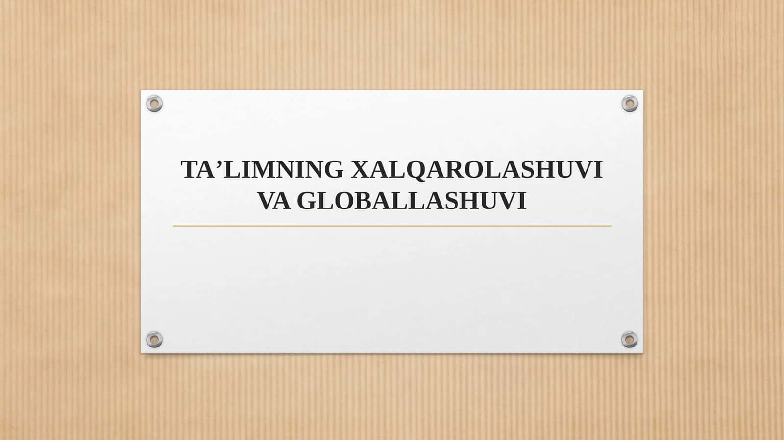 TA’LIMNING XALQAROLASHUVI VA GLOBALLASHUVI 1