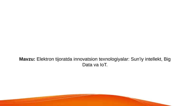 Elektron tijoratda innovatsion texnologiyalar: Sun’iy intellekt, Big Data va IoT 1