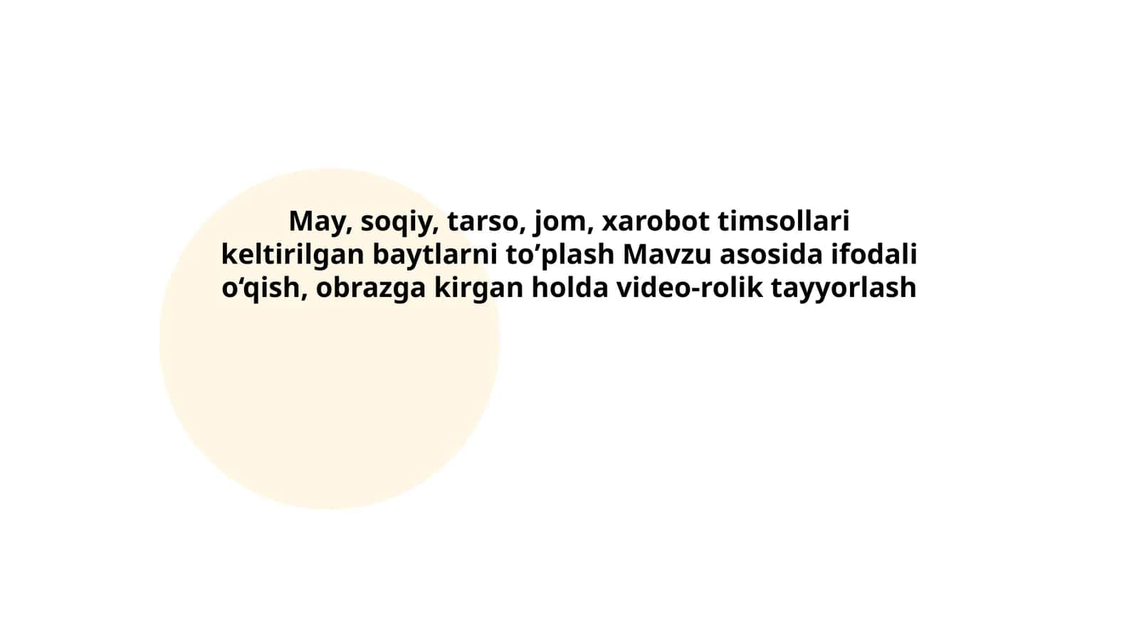 May, soqiy, tarso, jom, xarobot timsollari keltirilgan baytlarni toʼplash Mavzu asosida ifodali o‘qish, obrazga kirgan holda video-rolik tayyorlash 1
