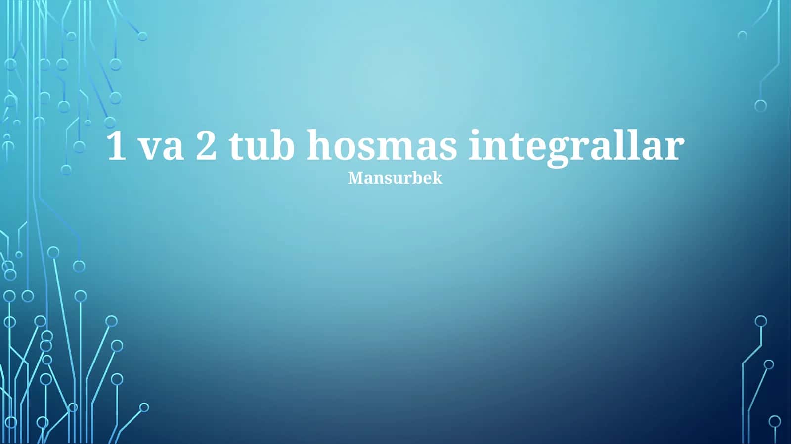 1 va 2 tub hosmas integrallar 1