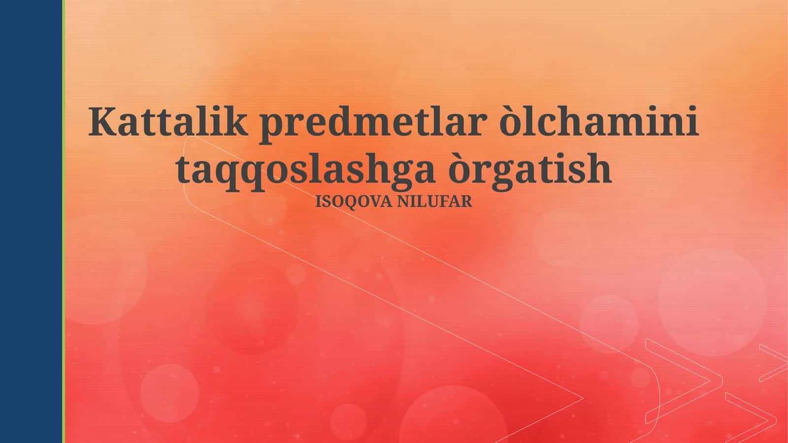 Kattalik predmetlar òlchamini taqqoslashga òrgatish 1