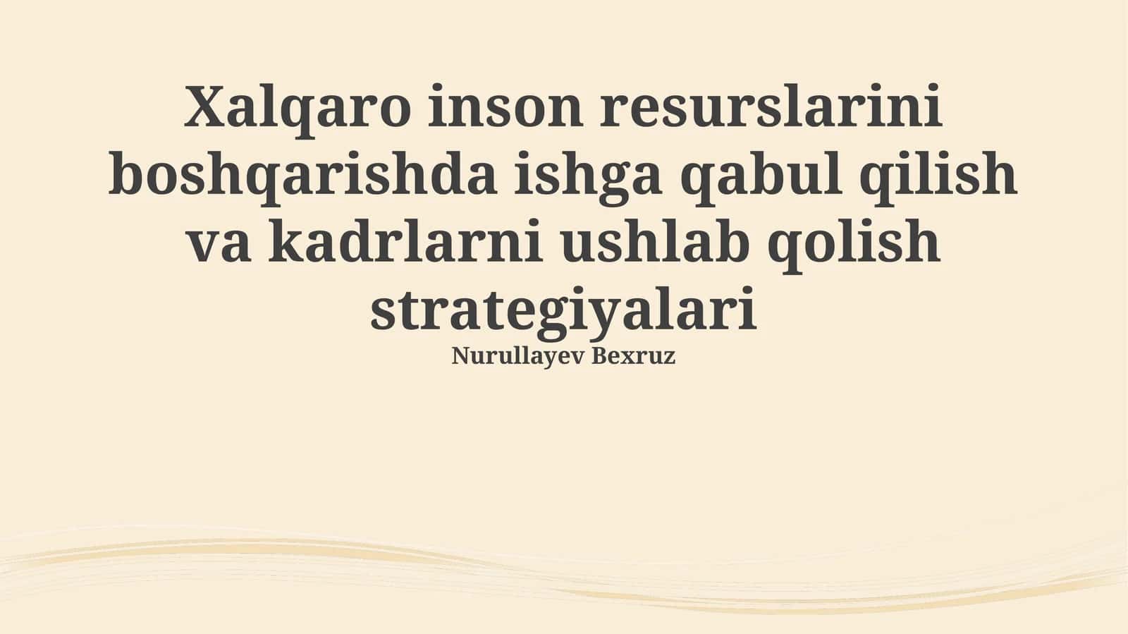 Xalqaro inson resurslarini boshqarishda ishga qabul qilish va kadrlarni ushlab qolish strategiyalari 1
