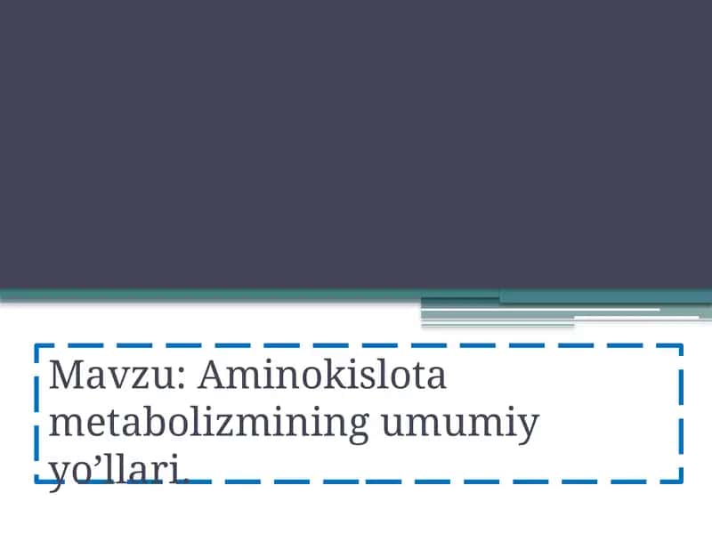 Aminokislota metabolizmining umumiy yo’llari. 1