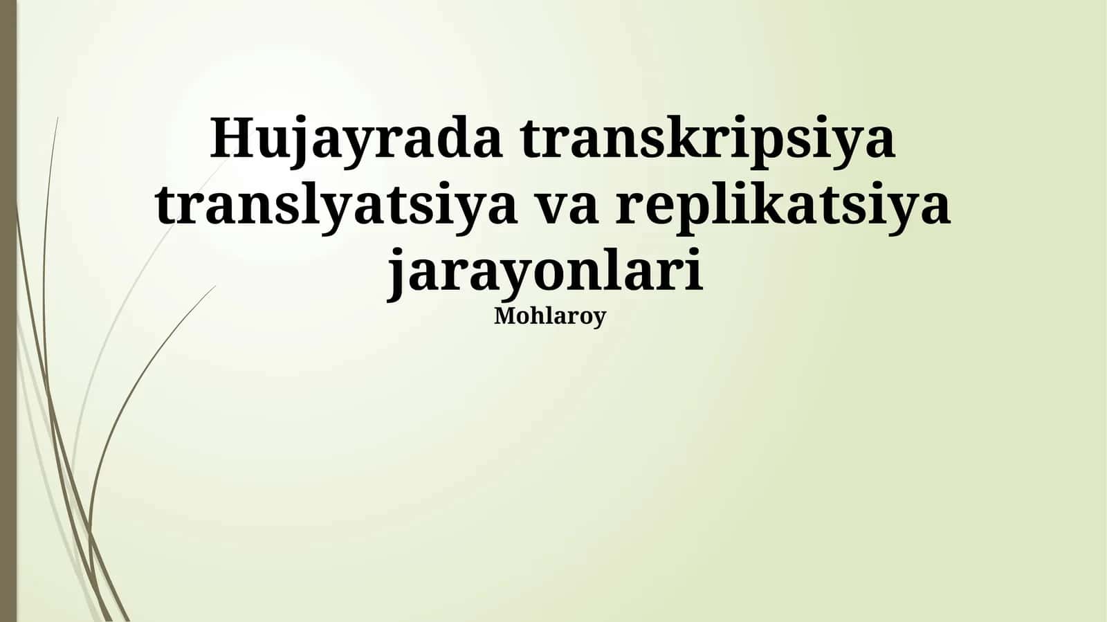 Hujayrada transkripsiya translyatsiya va replikatsiya jarayonlari 1