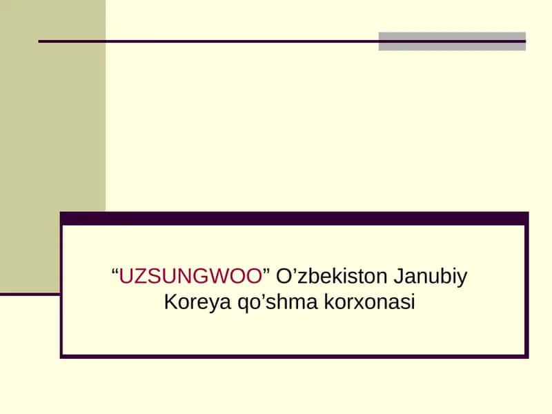 "UZSUNGWOO” O’zbekiston Janubiy Koreya qo’shma korxonasi 1