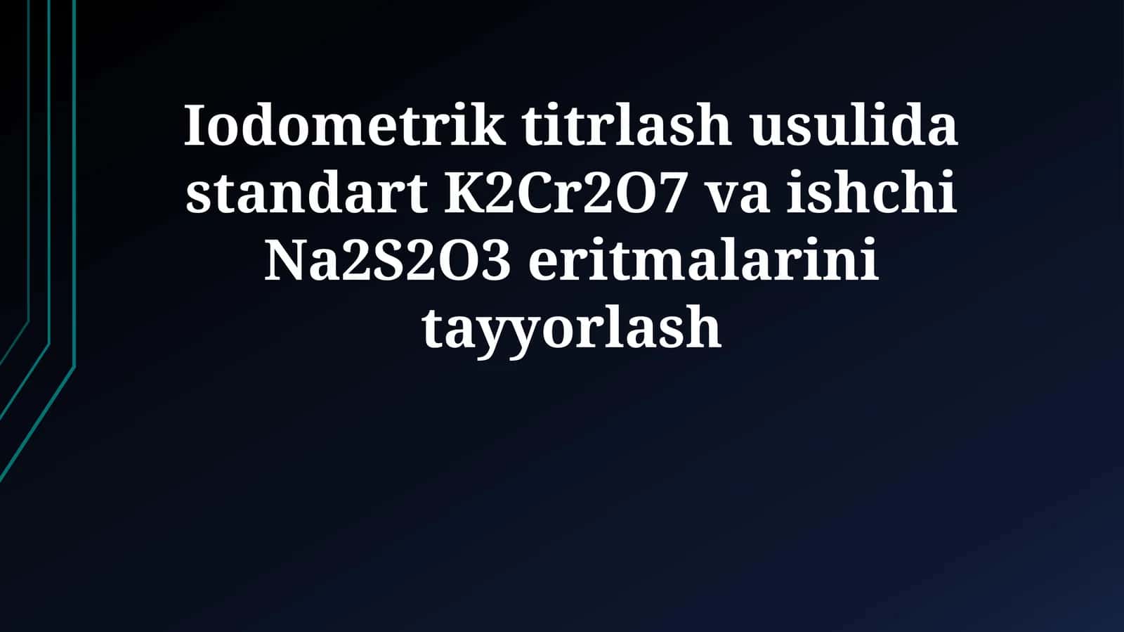 Iodometrik titrlash usulida standart K2Cr2O7 va ishchi Na2S2O3 eritmalarini tayyorlash 1