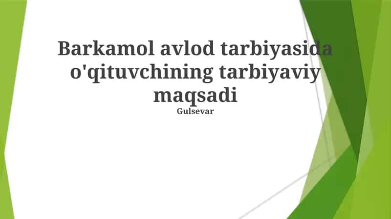 Barkamol avlod tarbiyasida o'qituvchining tarbiyaviy maqsadi 1