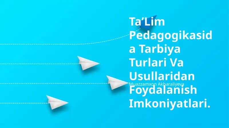 TaʼLim Pedagogikasida Tarbiya Turlari Va Usullaridan Foydalanish Imkoniyatlari 1