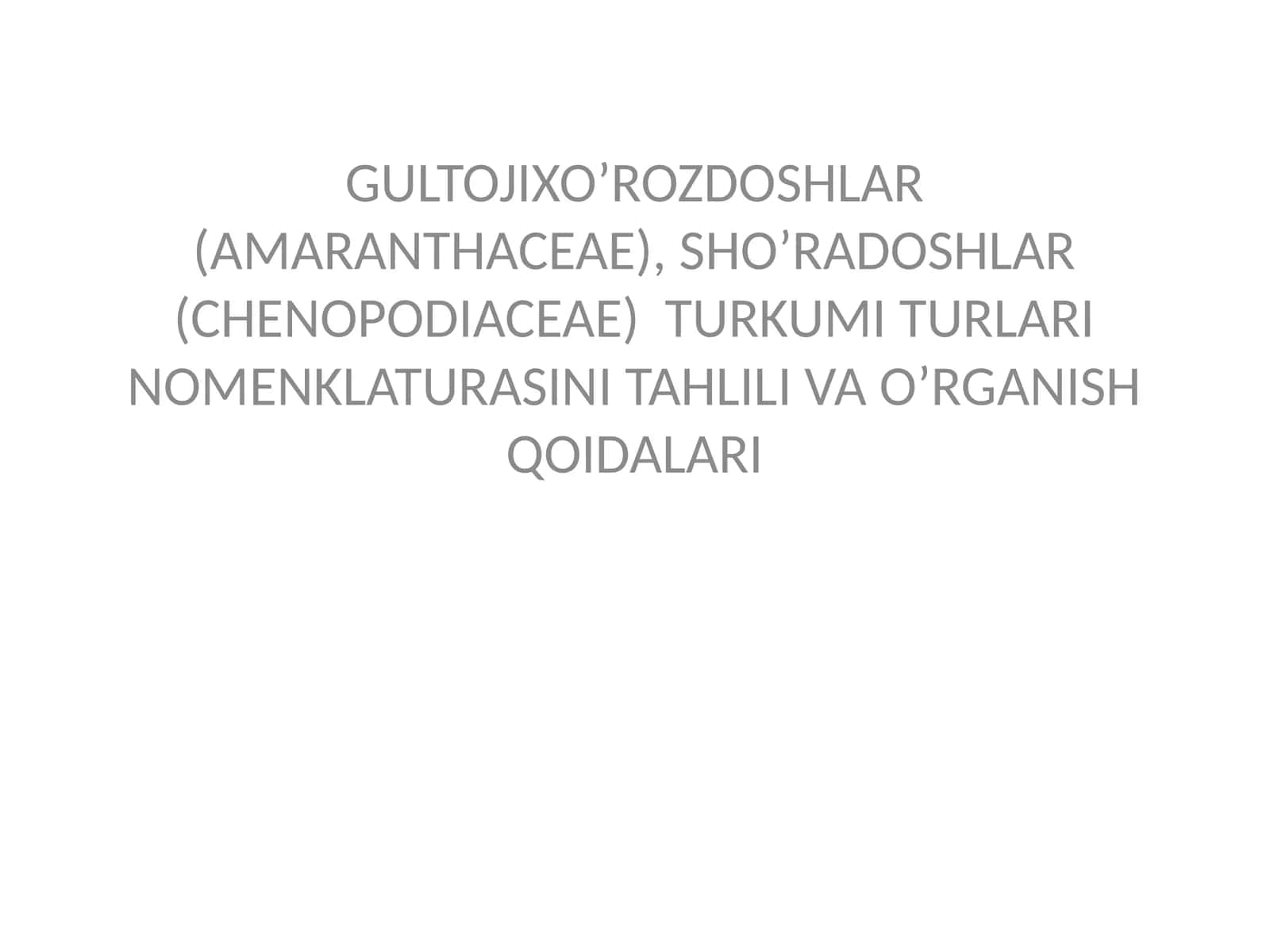 GULTOJIXO’ROZDOSHLAR (AMARANTHACEAE), SHO’RADOSHLAR (CHENOPODIACEAE) TURKUMI TURLARI NOMENKLATURASINI TAHLILI VA O’RGANISH QOIDALARI 1