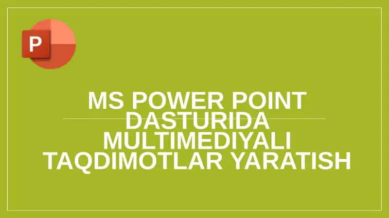 MS Power Point dasturida multimediyali taqdimotlar yaratish 1