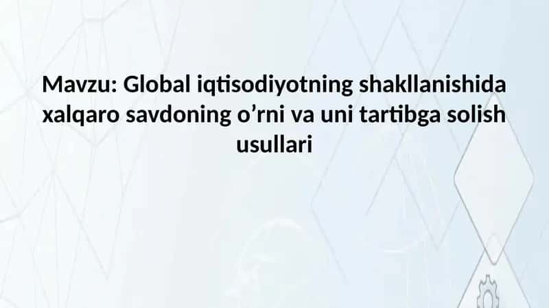 Global iqtisodiyotning shakllanishida xalqaro savdoning o’rni va uni tartibga solish usullari 1