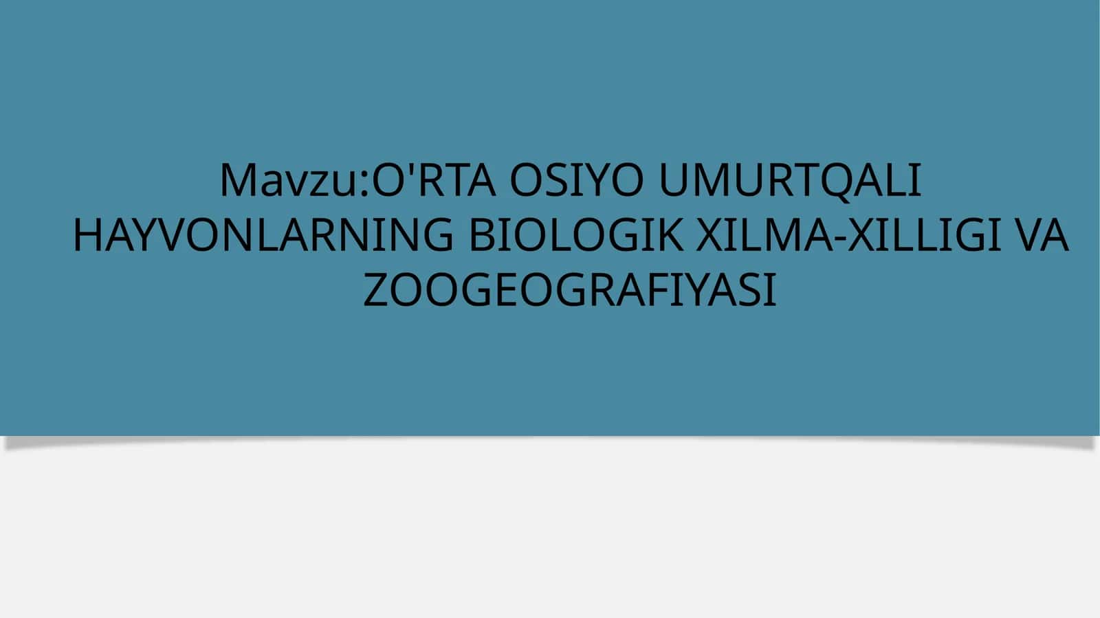 O'RTA OSIYO UMURTQALI HAYVONLARNING BIOLOGIKXILMA-XILLIGI VA ZOOGEOGRAFIYASI 1