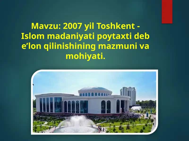2007 yil Toshkent - Islom madaniyati poytaxti deb e’lon qilinishining mazmuni va mohiyati. 1