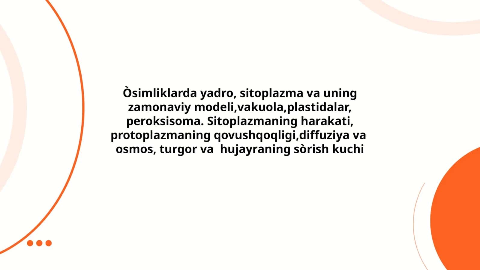 Òsimliklarda yadro, sitoplazma va uning zamonaviy modeli,vakuola,plastidalar, peroksisoma. Sitoplazmaning harakati, protoplazmaning qovushqoqligi,diffuziya va osmos, turgor va hujayraning sòrish kuchi 1