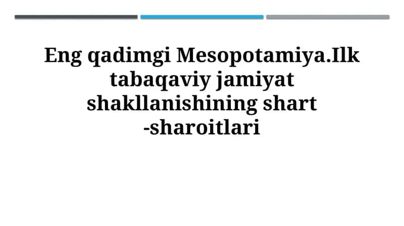 Eng qadimgi Mesopotamiya.Ilk tabaqaviy jamiyat shakllanishining shart -sharoitlari 1