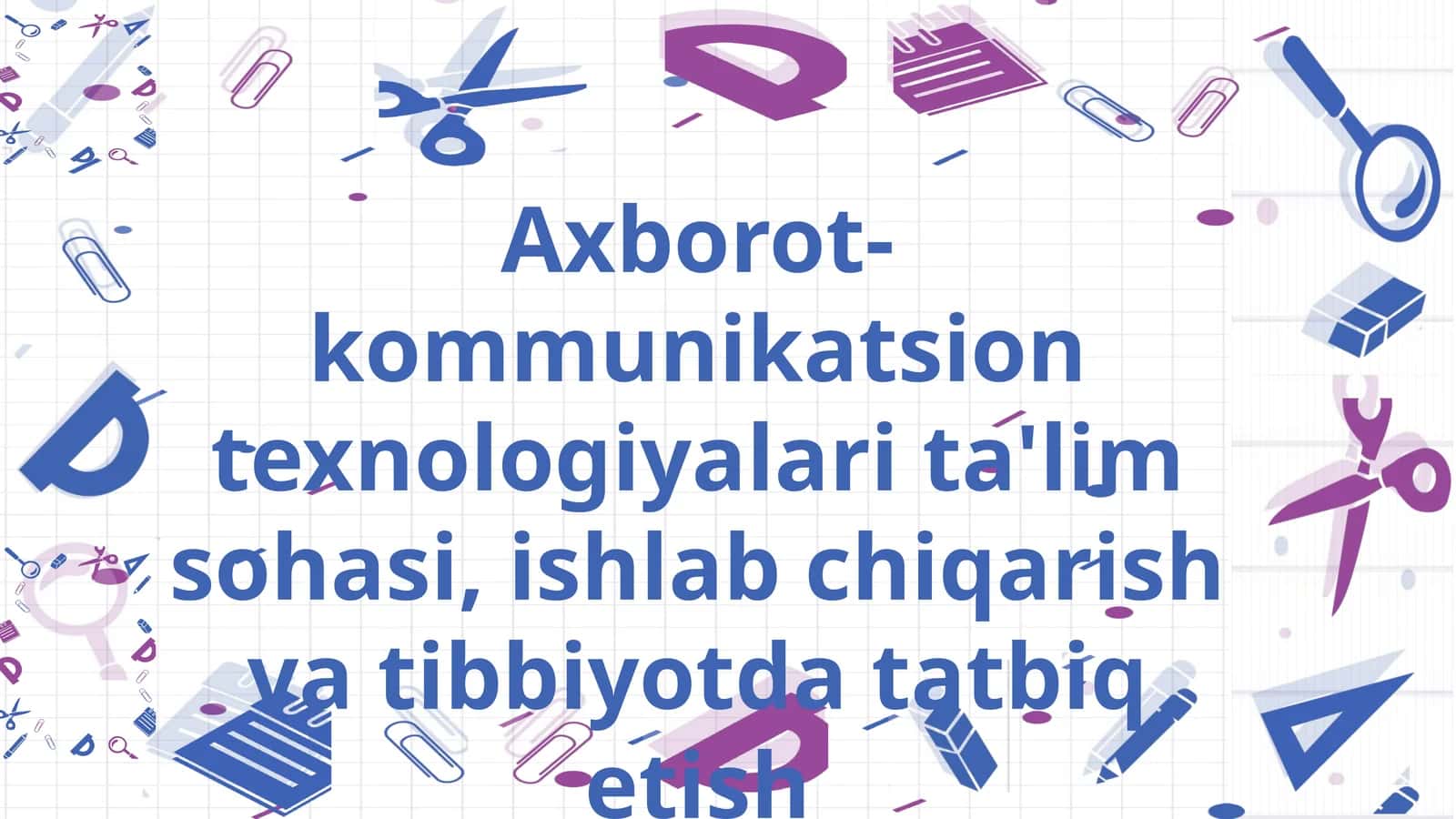 Axborot-kommunikatsion texnologiyalari ta'lim sohasi, ishlab chiqarish va tibbiyotda tatbiq etish 1