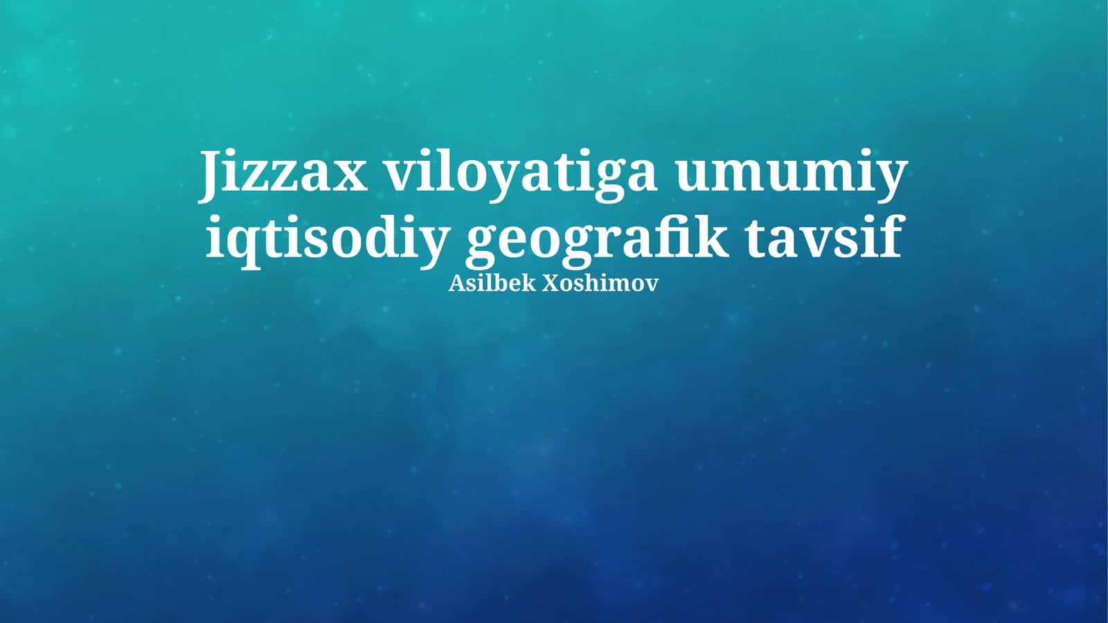 Jizzax viloyatiga umumiy iqtisodiy geografik tavsif 1