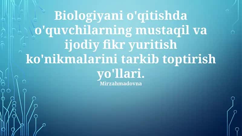 Biologiyani o'qitishda o'quvchilarning mustaqil va ijodiy fikr yuritish ko'nikmalarini tarkib toptirish yo'llari 1
