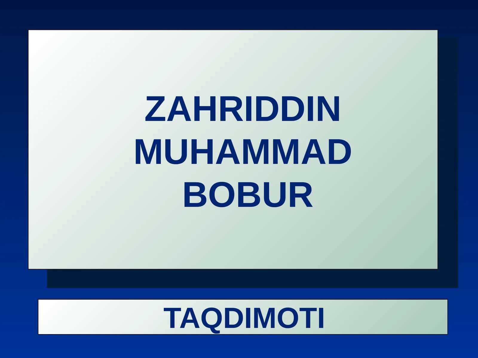 ZAHIRIDDIN MUHAMMAD BOBUR 1