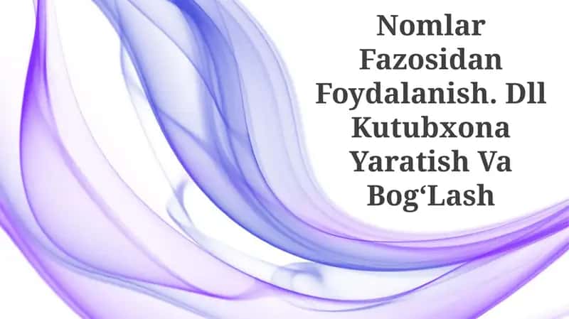 Nomlar Fazosidan Foydalanish. Dll Kutubxona Yaratish Va BogʻLash 1