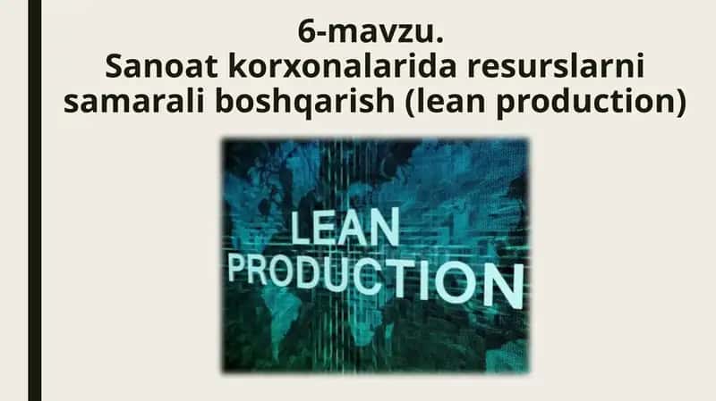 Sanoat korxonalarida resurslarni samarali boshqarish (lean production) 1