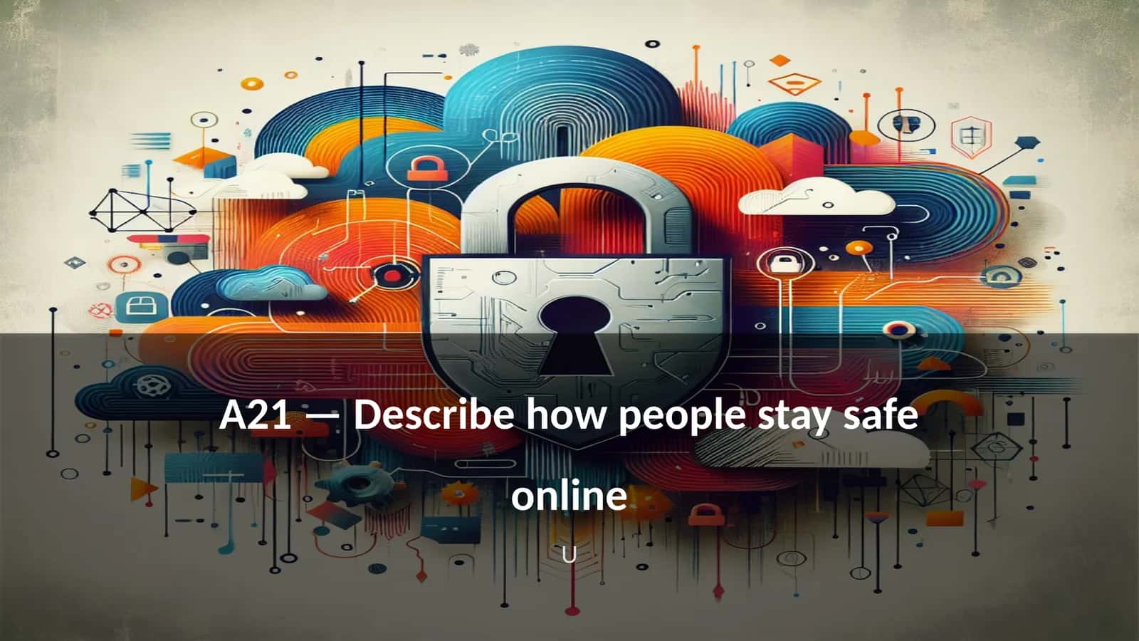 A21 — Describe how people stay safe online 1