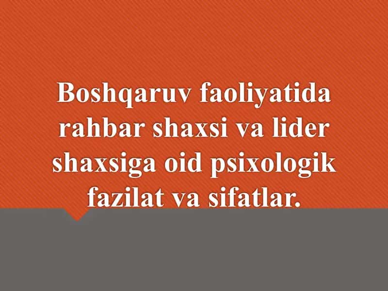 Boshqaruv faoliyatida rahbar shaxsi va lider shaxsiga oid psixologik fazilat va sifatlar 1