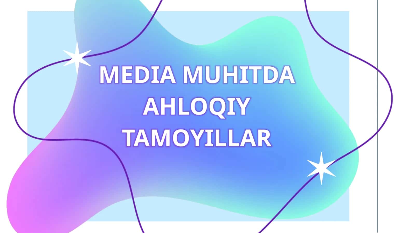 MEDIA MUHITDA AHLOQIY TAMOYILLAR 1