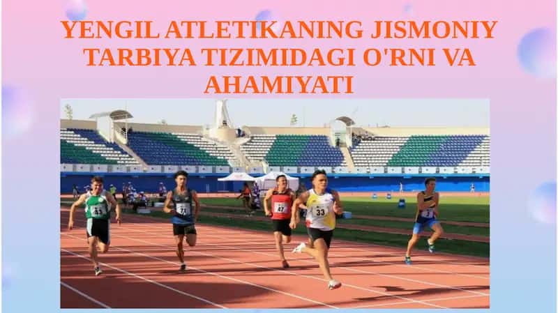 YENGIL ATLETIKANING JISMONIY TARBIYA TIZIMIDAGI O'RNI VA AHAMIYATI 1