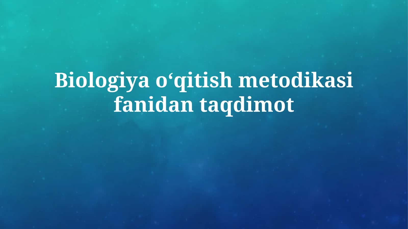 Biologiya oʻqitish metodikasifanidantaqdimot 1